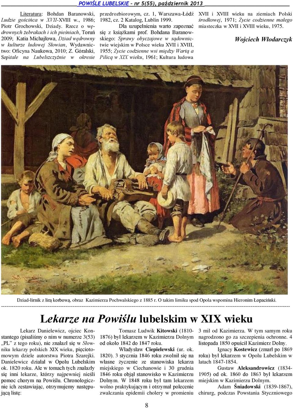 Góralski, Szpitale na Lubelszczyźnie w okresie przedrozbiorowym, cz. 1, Warszawa-Łódź 1982, cz. 2 Katalog, Lublin 1999. Dla uzupełnienia warto zapoznać się z książkami prof.