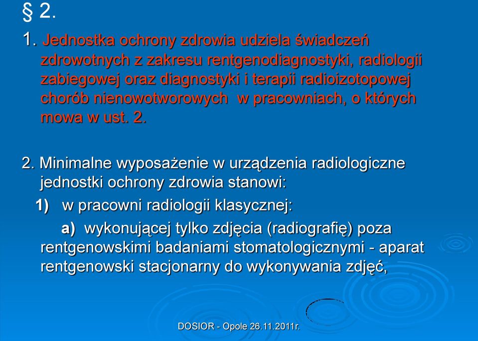 2. Minimalne wyposażenie w urządzenia radiologiczne jednostki ochrony zdrowia stanowi: 1) w pracowni radiologii