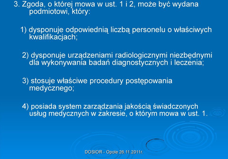 kwalifikacjach; 2) dysponuje urządzeniami radiologicznymi niezbędnymi dla wykonywania badań