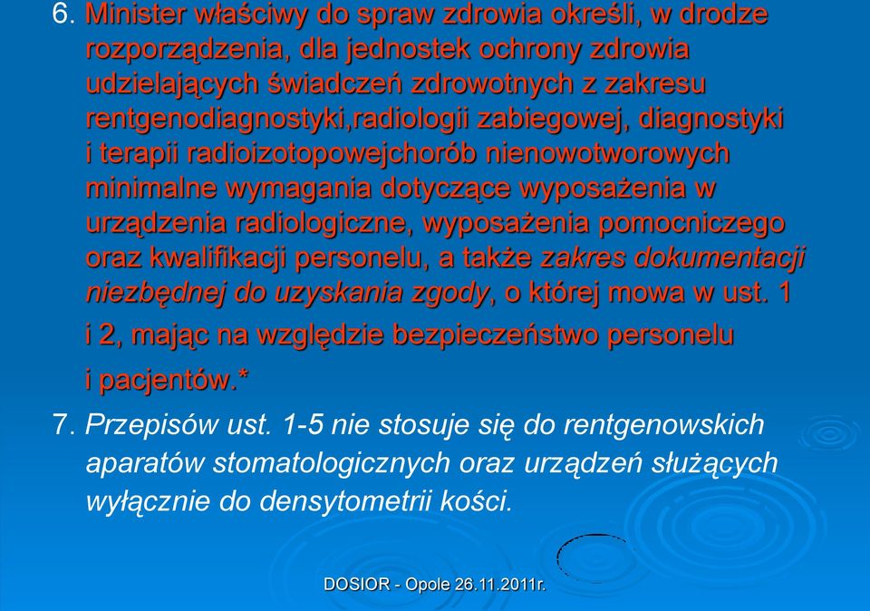 radiologiczne, wyposażenia pomocniczego oraz kwalifikacji personelu, a także zakres dokumentacji niezbędnej do uzyskania zgody, o której mowa w ust.