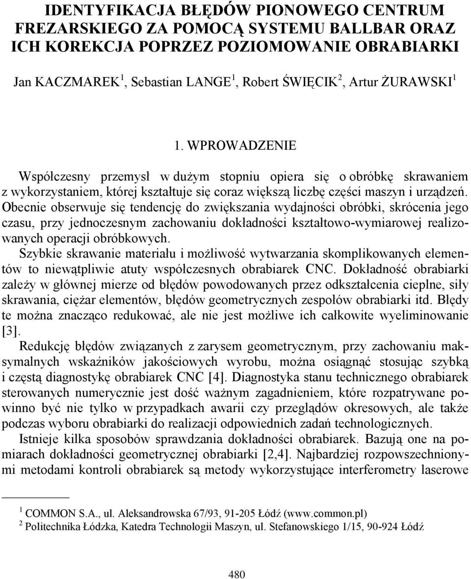 Obecnie obserwuje się tendencję do zwiększania wydajności obróbki, skrócenia jego czasu, przy jednoczesnym zachowaniu dokładności kształtowo-wymiarowej realizowanych operacji obróbkowych.