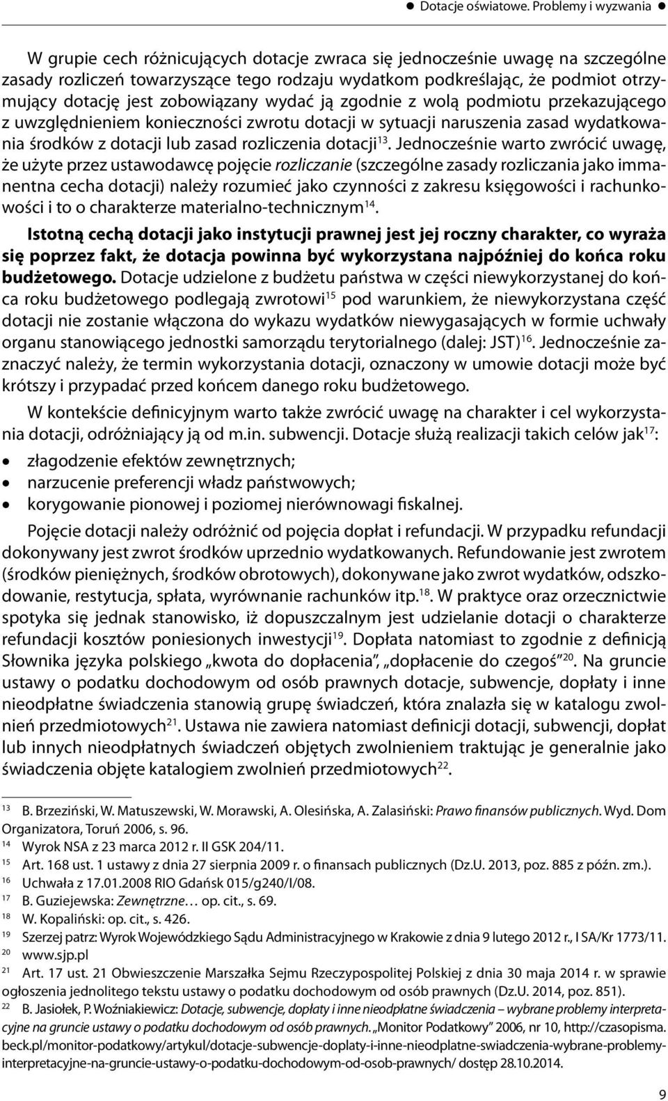 jest zobowiązany wydać ją zgodnie z wolą podmiotu przekazującego z uwzględnieniem konieczności zwrotu dotacji w sytuacji naruszenia zasad wydatkowania środków z dotacji lub zasad rozliczenia dotacji