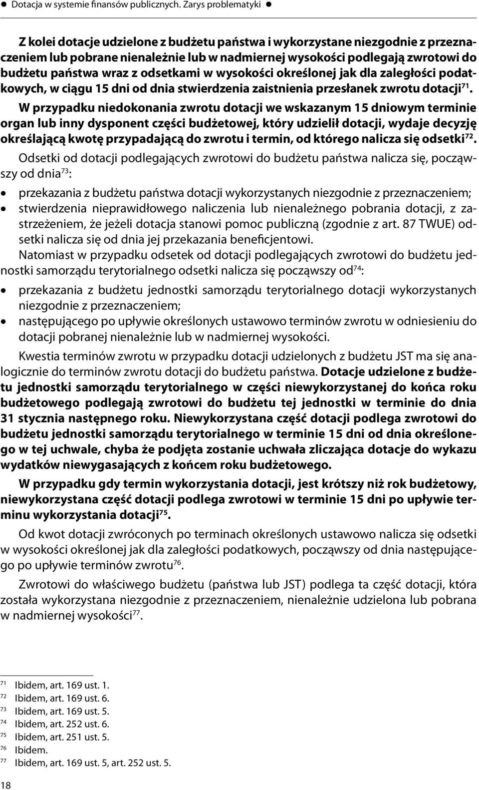 z odsetkami w wysokości określonej jak dla zaległości podatkowych, w ciągu 15 dni od dnia stwierdzenia zaistnienia przesłanek zwrotu dotacji 71.