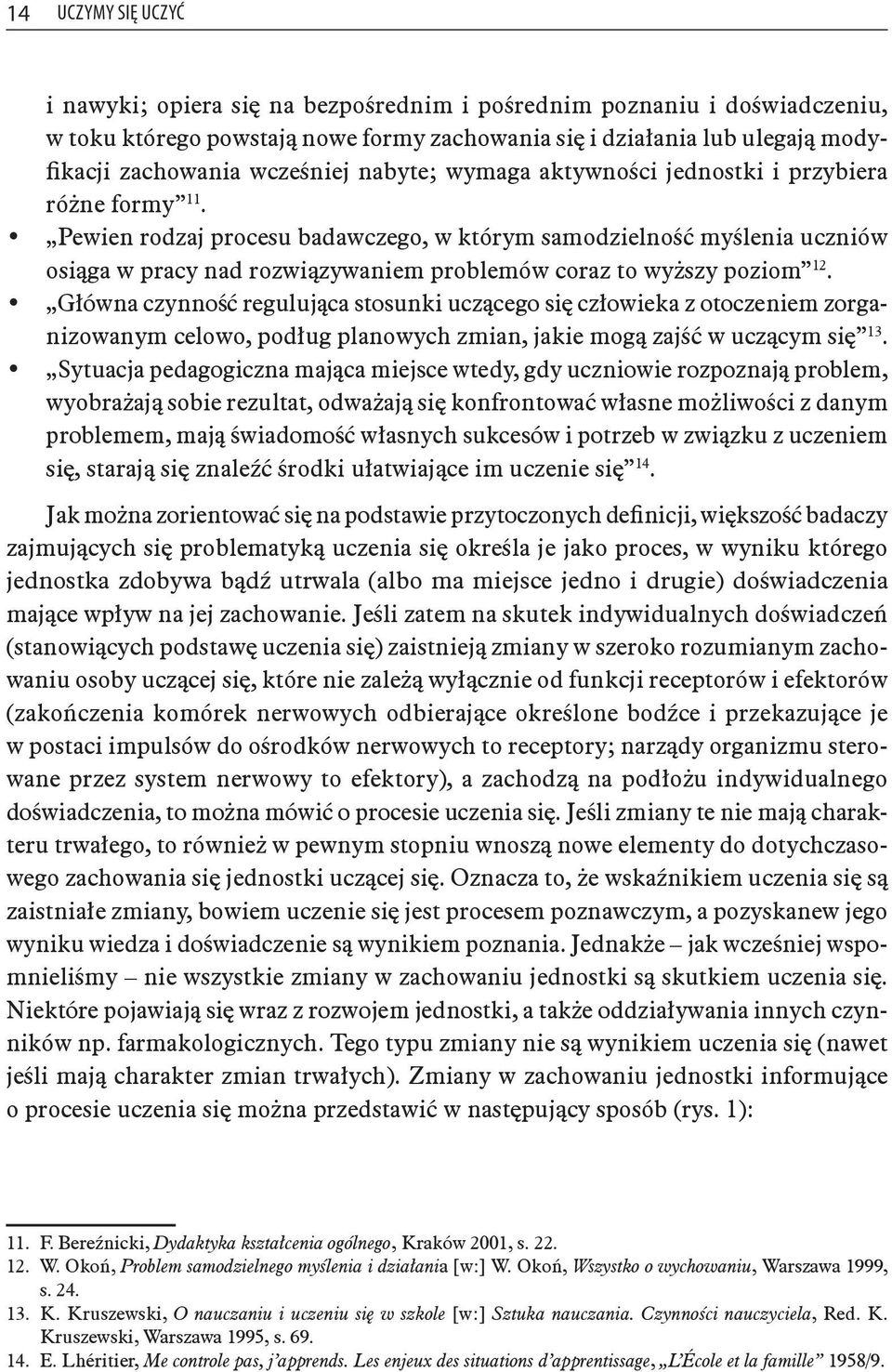 Pewien rodzaj procesu badawczego, w którym samodzielność myślenia uczniów osiąga w pracy nad rozwiązywaniem problemów coraz to wyższy poziom 12.