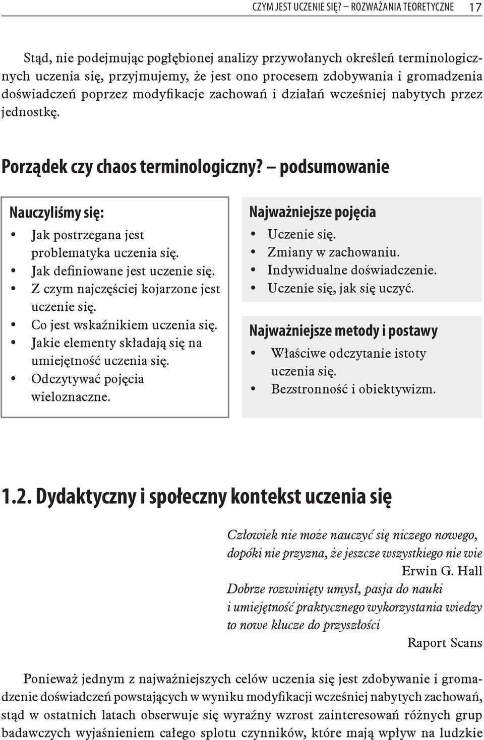 modyfikacje zachowań i działań wcześniej nabytych przez jednostkę. Porządek czy chaos terminologiczny? podsumowanie Nauczyliśmy się: Jak postrzegana jest problematyka uczenia się.