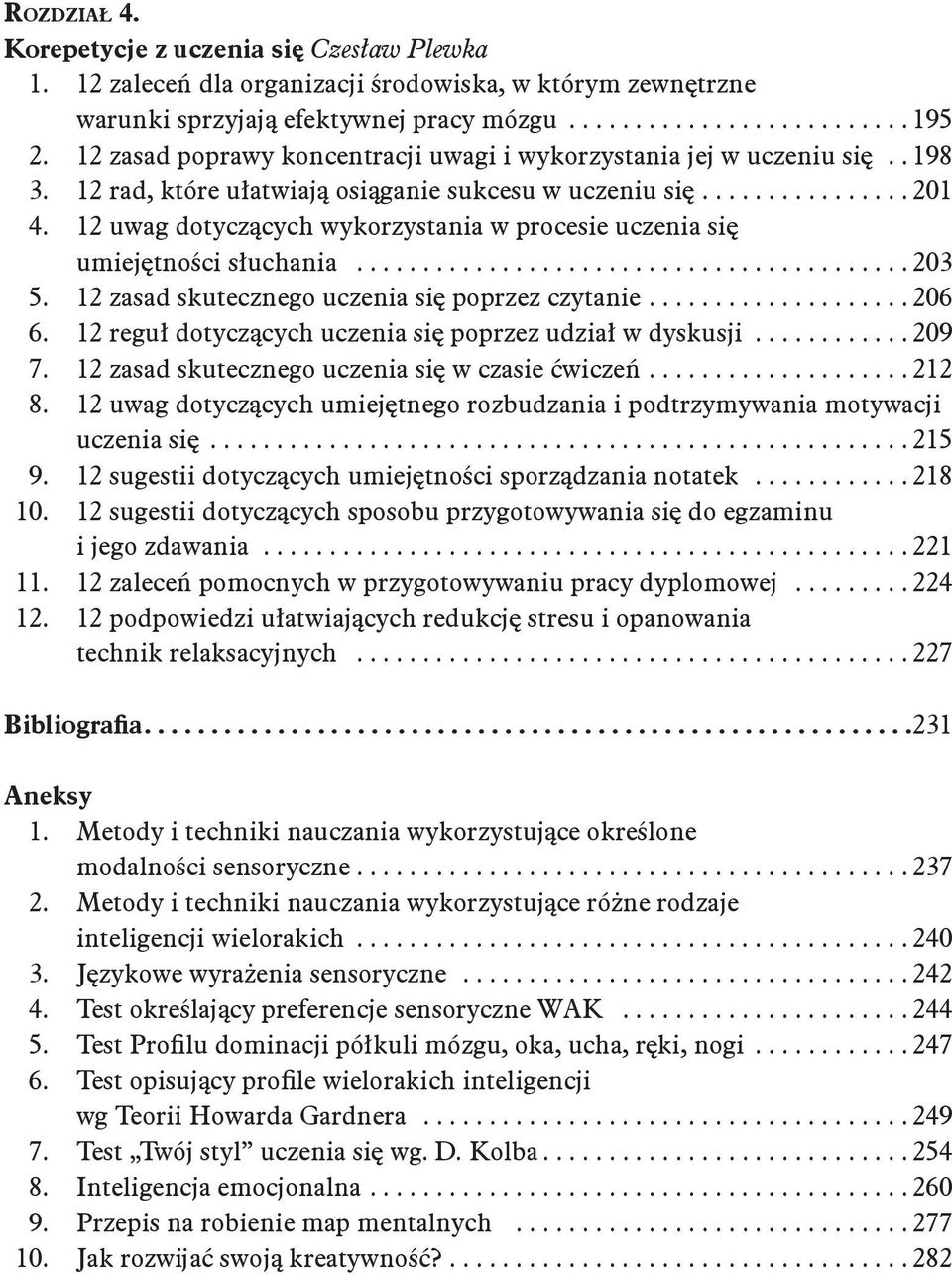 12 uwag dotyczących wykorzystania w procesie uczenia się umiejętności słuchania...203 5. 12 zasad skutecznego uczenia się poprzez czytanie...206 6.