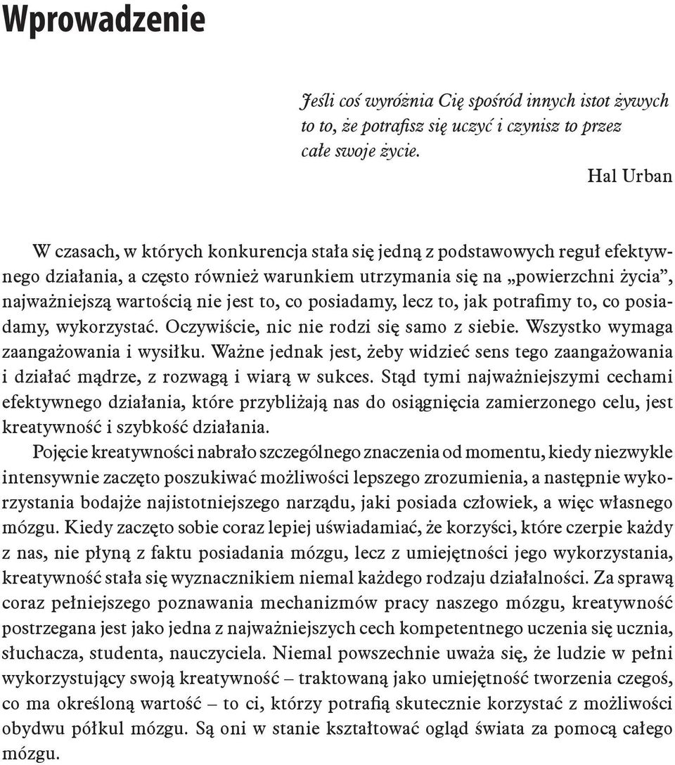 to, co posiadamy, lecz to, jak potrafimy to, co posiadamy, wykorzystać. Oczywiście, nic nie rodzi się samo z siebie. Wszystko wymaga zaangażowania i wysiłku.