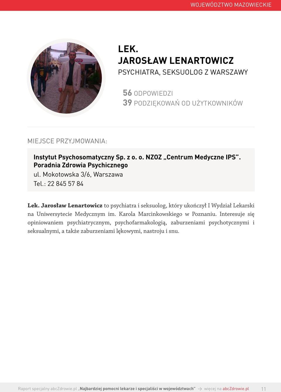 o. NZOZ Centrum Medyczne IPS. Poradnia Zdrowia Psychicznego ul. Mokotowska 3/6, Warszawa Tel.: 22 845 57 84 Lek.