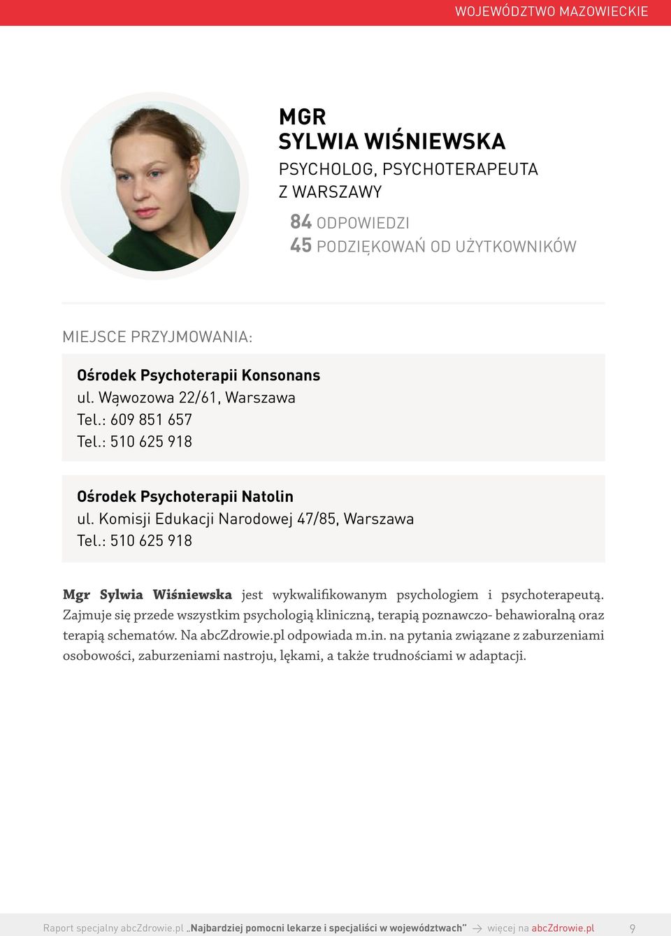 : 510 625 918 Mgr Sylwia Wiśniewska jest wykwalifikowanym psychologiem i psychoterapeutą.