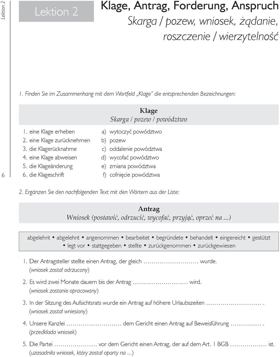 eine Klage zurücknehmen b) pozew 3. die Klagerücknahme c) oddalenie powództwa 4. eine Klage abweisen d) wycofać powództwo 5. die Klageänderung e) zmiana powództwa 6.