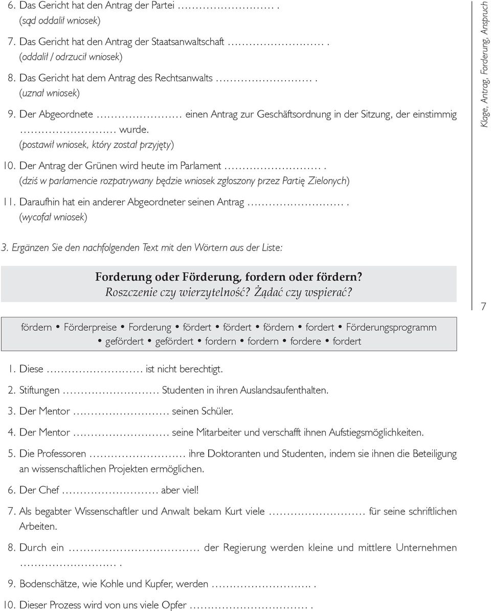 Der Antrag der Grünen wird heute im Parlament. (dziś w parlamencie rozpatrywany będzie wniosek zgłoszony przez Partię Zielonych) 11. Daraufhin hat ein anderer Abgeordneter seinen Antrag.