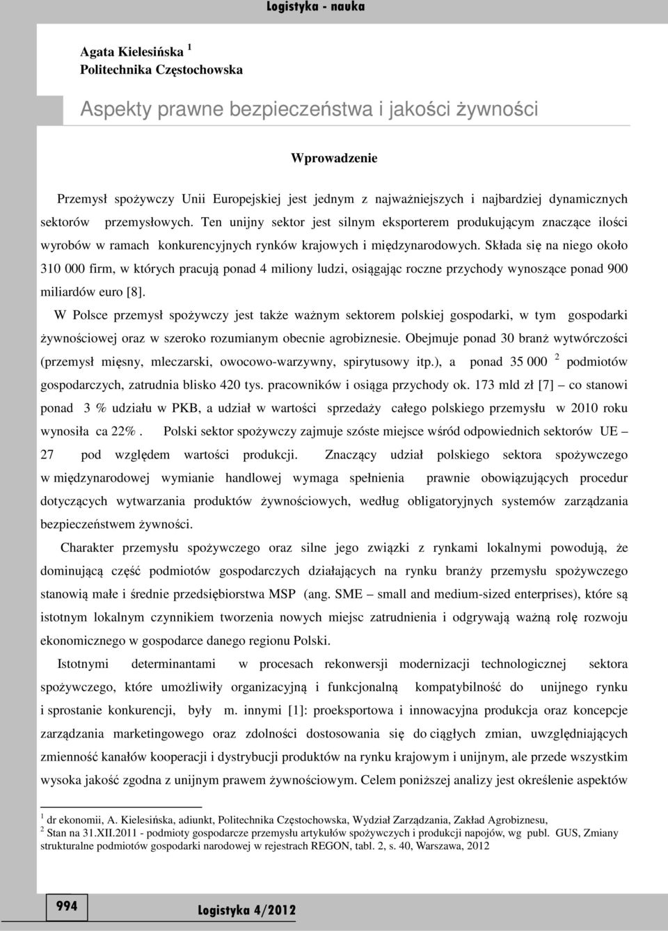 Składa się na niego około 310 000 firm, w których pracują ponad 4 miliony ludzi, osiągając roczne przychody wynoszące ponad 900 miliardów euro [8].