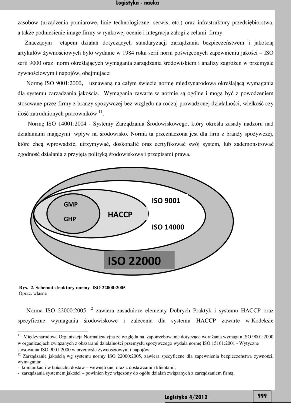 oraz norm określających wymagania zarządzania środowiskiem i analizy zagrożeń w przemyśle żywnościowym i napojów, obejmujące: Normę ISO 9001:2000, uznawaną na całym świecie normę międzynarodowa