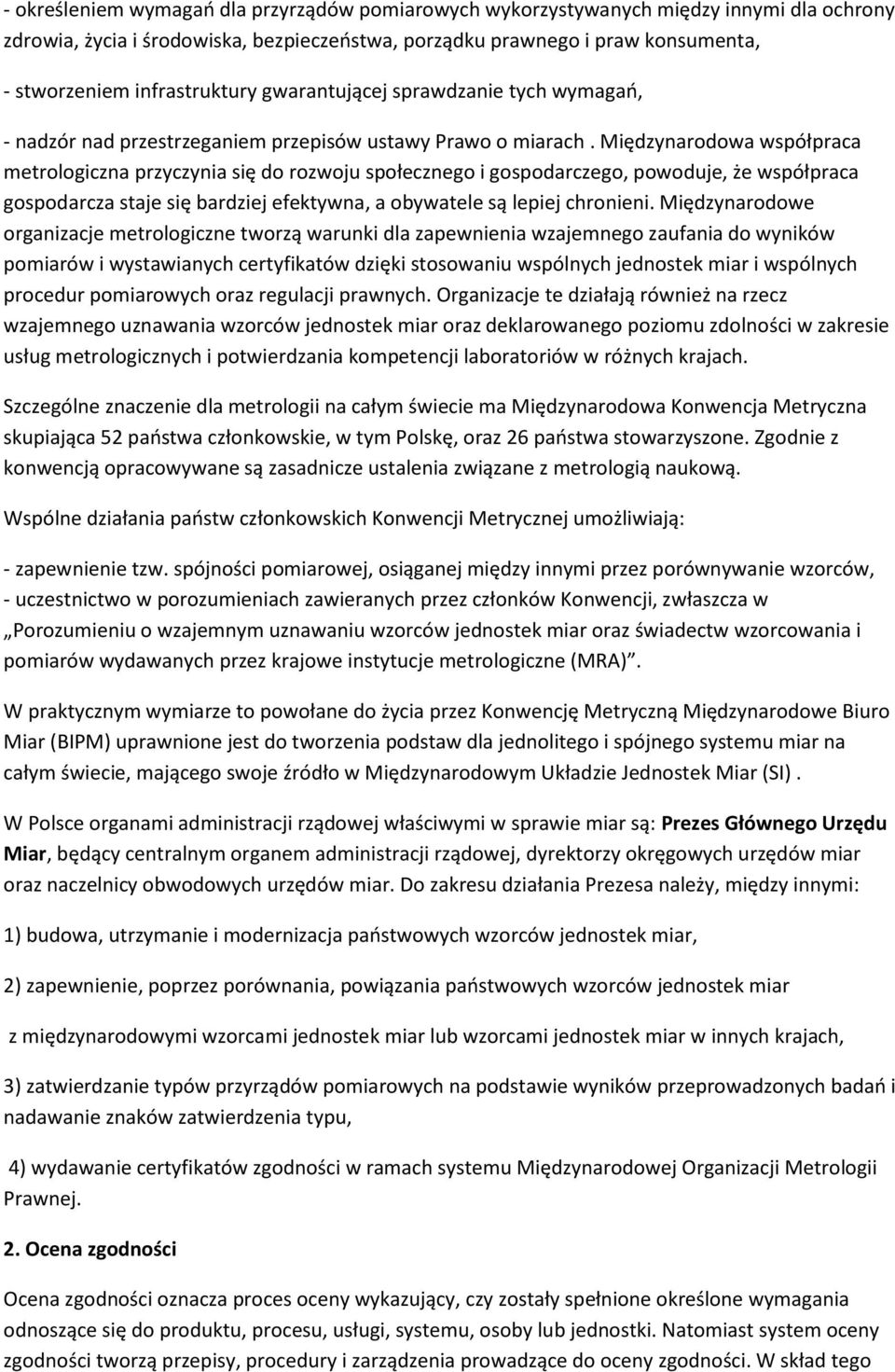 Międzynarodowa współpraca metrologiczna przyczynia się do rozwoju społecznego i gospodarczego, powoduje, że współpraca gospodarcza staje się bardziej efektywna, a obywatele są lepiej chronieni.