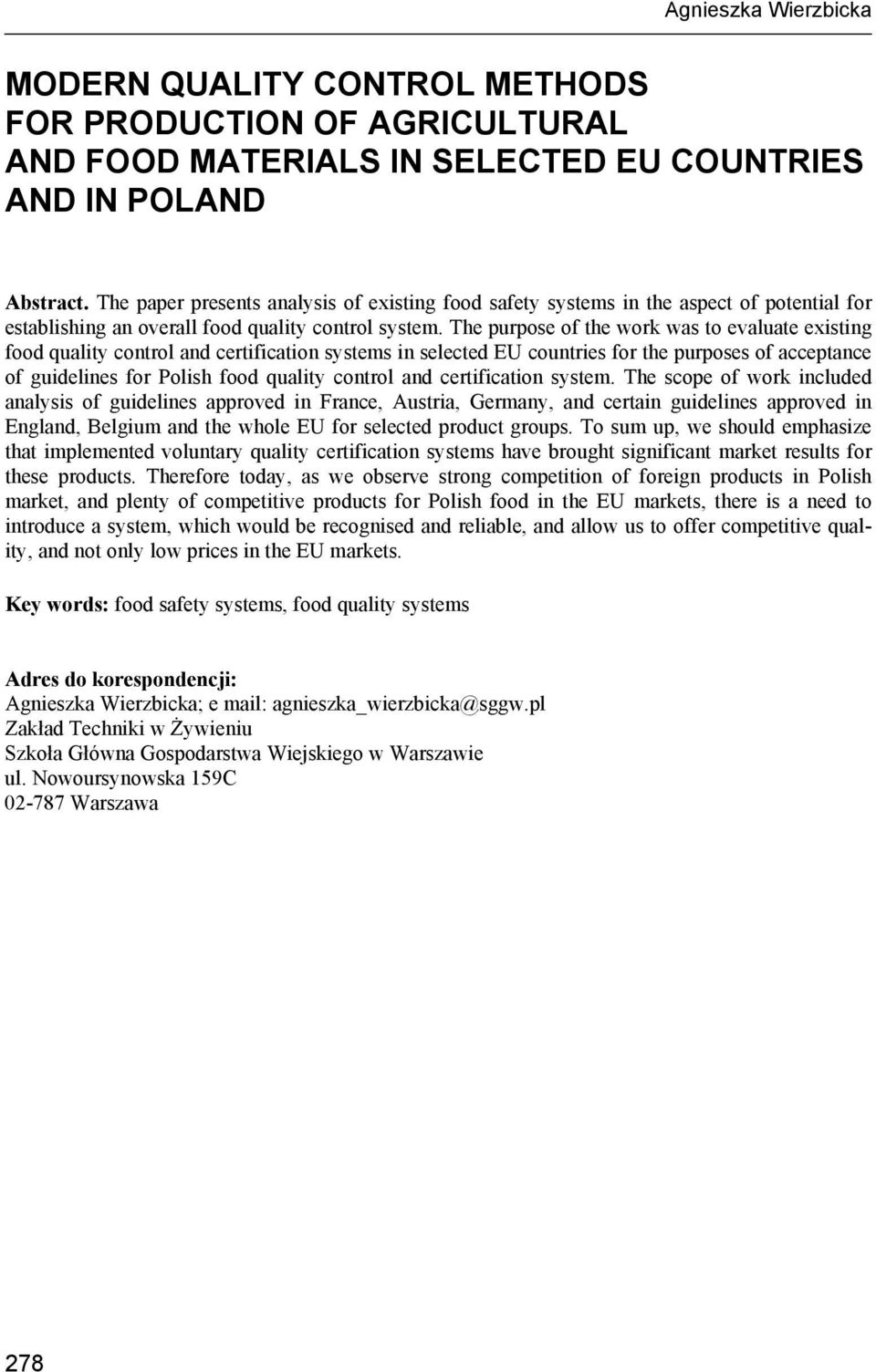 The purpose of the work was to evaluate existing food quality control and certification systems in selected EU countries for the purposes of acceptance of guidelines for Polish food quality control