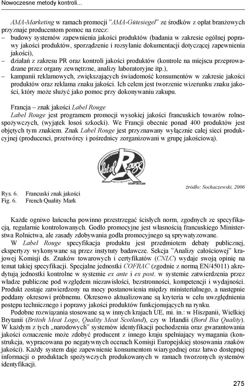 jakości produktów, sporządzenie i rozsyłanie dokumentacji dotyczącej zapewnienia jakości), działań z zakresu PR oraz kontroli jakości produktów (kontrole na miejscu przeprowadzane przez organy