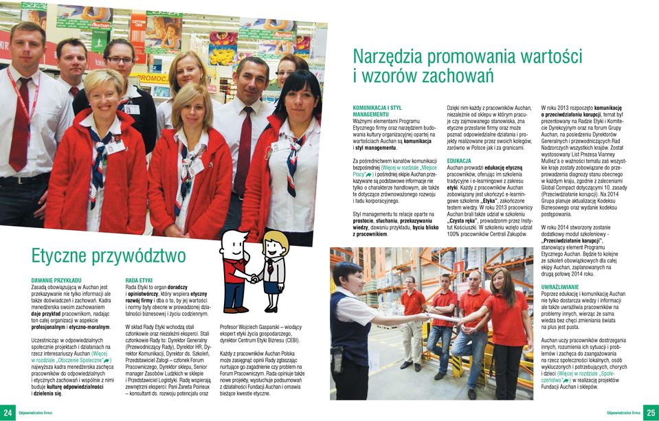 Uczestnicząc w odpowiedzialnych społecznie projektach i działaniach na rzecz interesariuszy Auchan (Więcej w rozdziale Otoczenie Społeczne ) najwyższa kadra menedżerska zachęca pracowników do