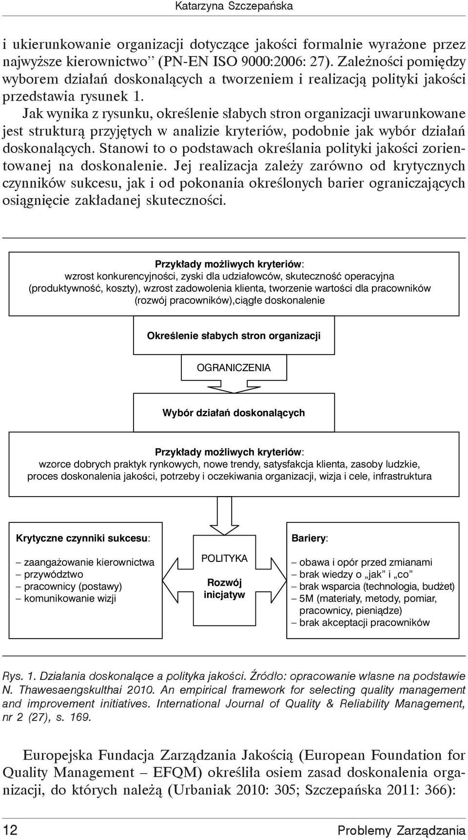 Jak wynika z rysunku, określenie słabych stron organizacji uwarunkowane jest strukturą przyjętych w analizie kryteriów, podobnie jak wybór działań doskonalących.