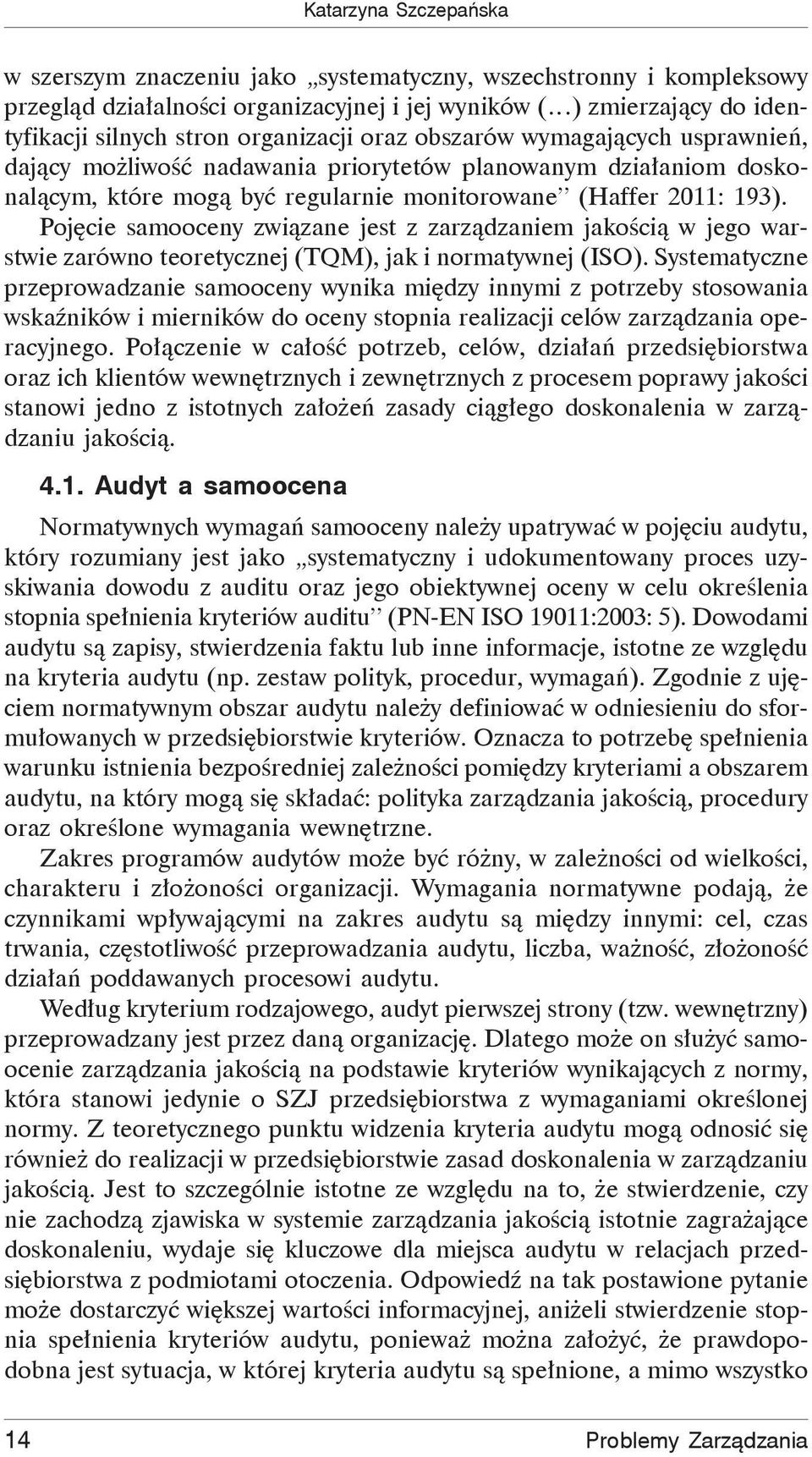 Pojęcie samooceny związane jest z zarządzaniem jakością w jego warstwie zarówno teoretycznej (TQM), jak i normatywnej (ISO).