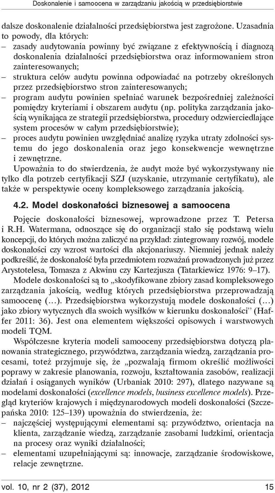 celów audytu powinna odpowiadać na potrzeby określonych przez przedsiębiorstwo stron zainteresowanych; program audytu powinien spełniać warunek bezpośredniej zależności pomiędzy kryteriami i obszarem