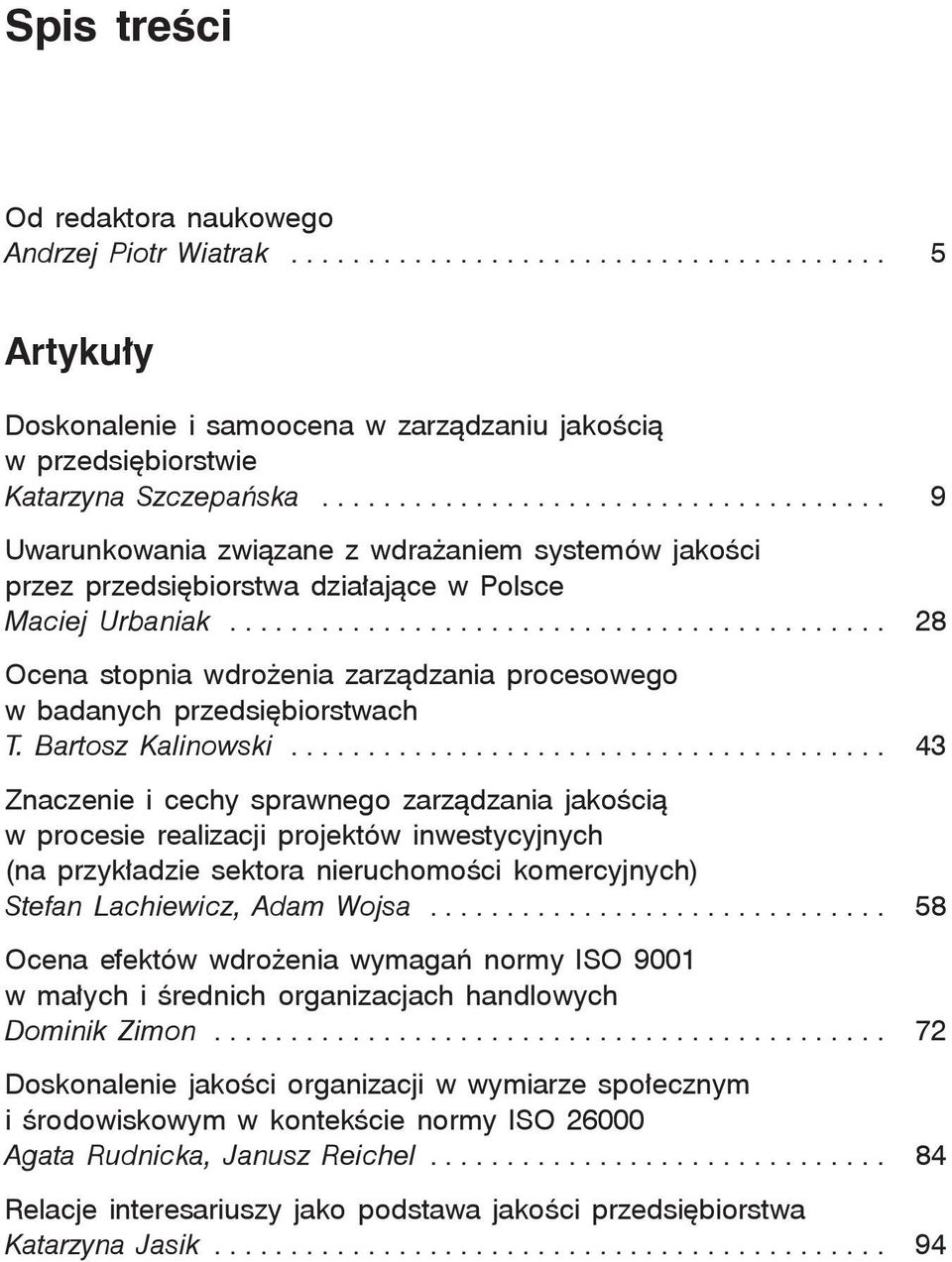 .......................................... 28 Ocena stopnia wdrożenia zarządzania procesowego w badanych przedsiębiorstwach T. Bartosz Kalinowski.