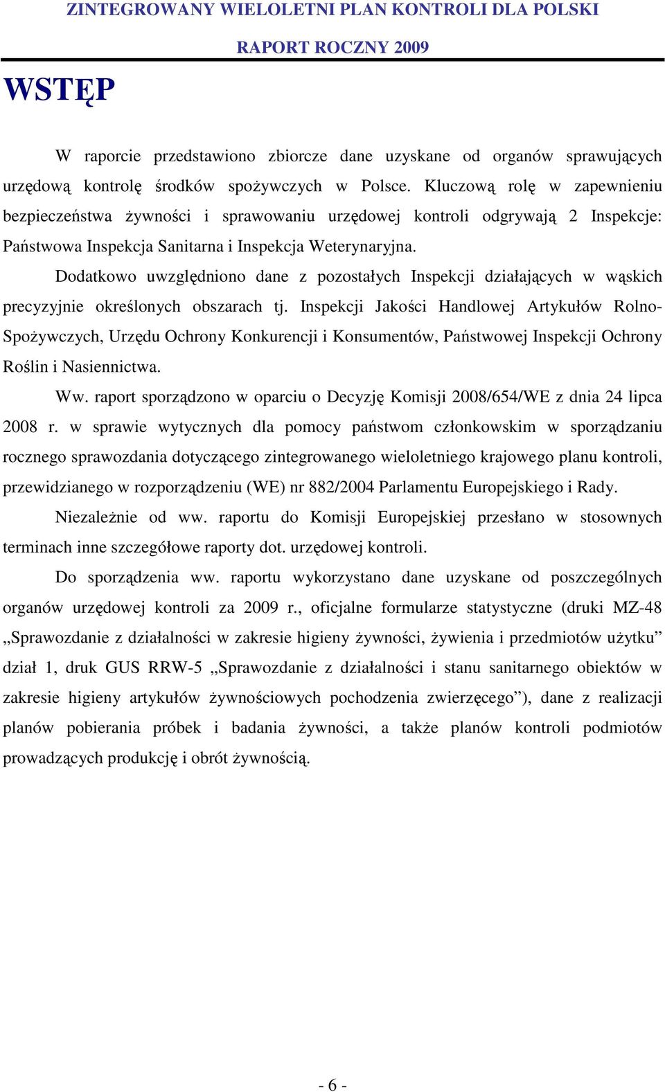 Dodatkowo uwzględniono dane z pozostałych Inspekcji działających w wąskich precyzyjnie określonych obszarach tj.