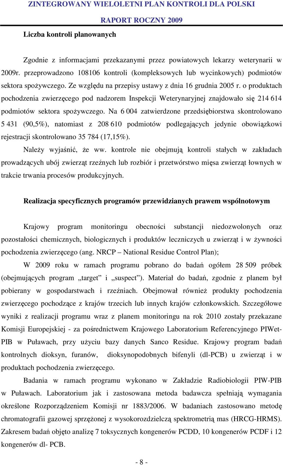 o produktach pochodzenia zwierzęcego pod nadzorem Inspekcji Weterynaryjnej znajdowało się 214 614 podmiotów sektora spożywczego.