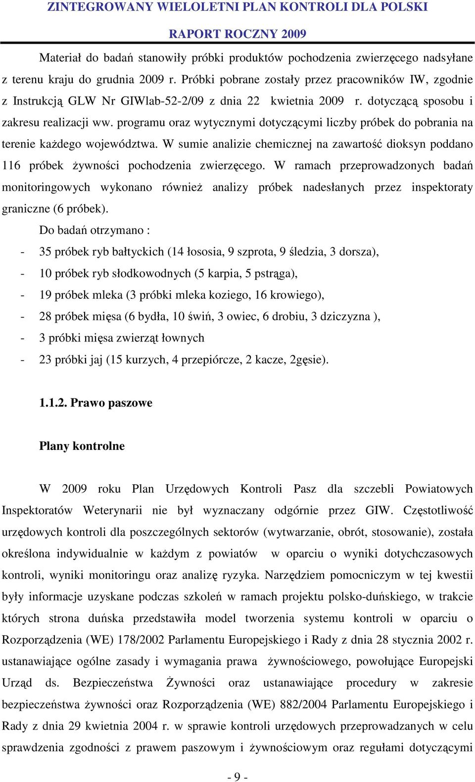 programu oraz wytycznymi dotyczącymi liczby próbek do pobrania na terenie każdego województwa. W sumie analizie chemicznej na zawartość dioksyn poddano 116 próbek żywności pochodzenia zwierzęcego.