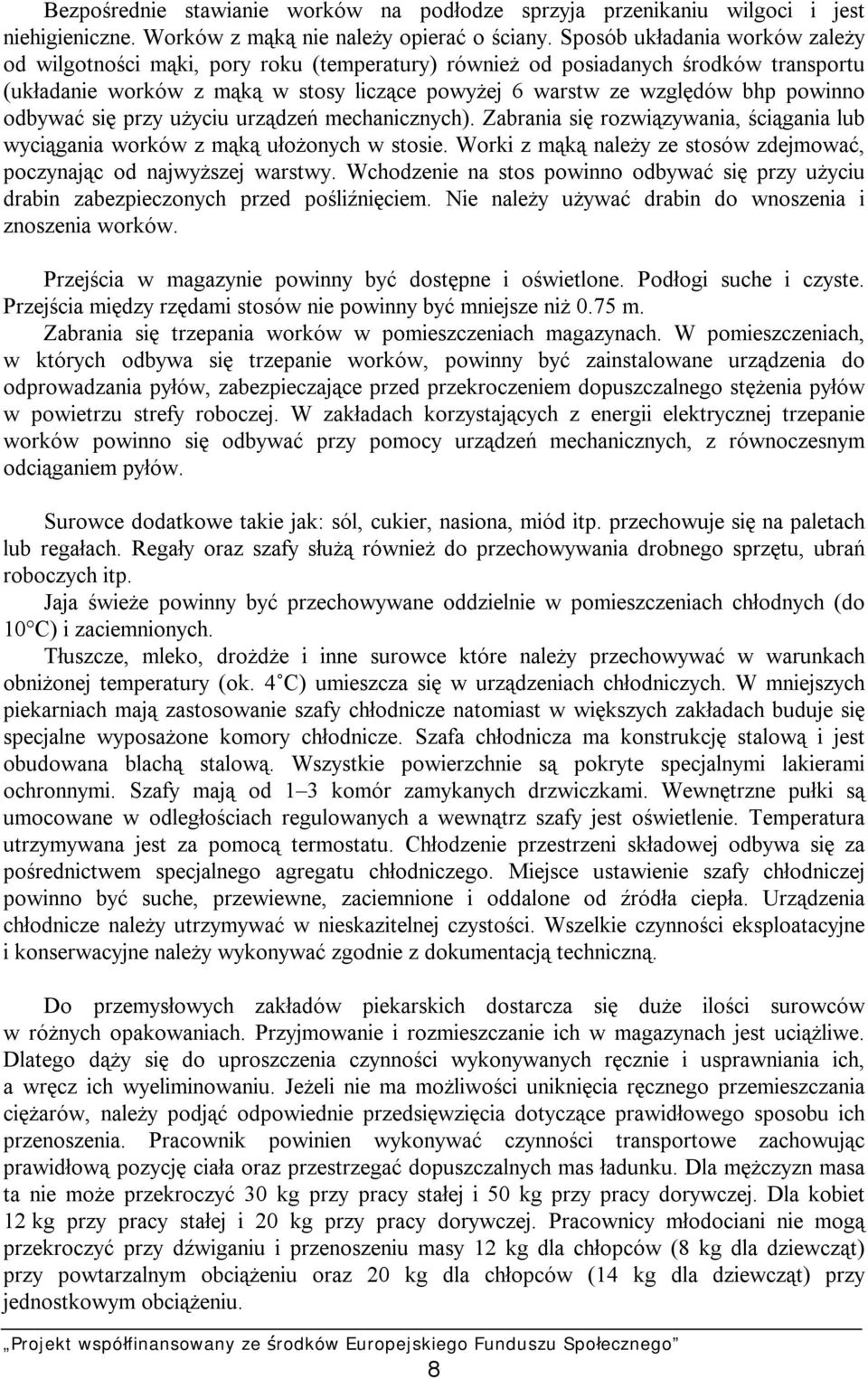 odbywać się przy użyciu urządzeń mechanicznych). Zabrania się rozwiązywania, ściągania lub wyciągania worków z mąką ułożonych w stosie.