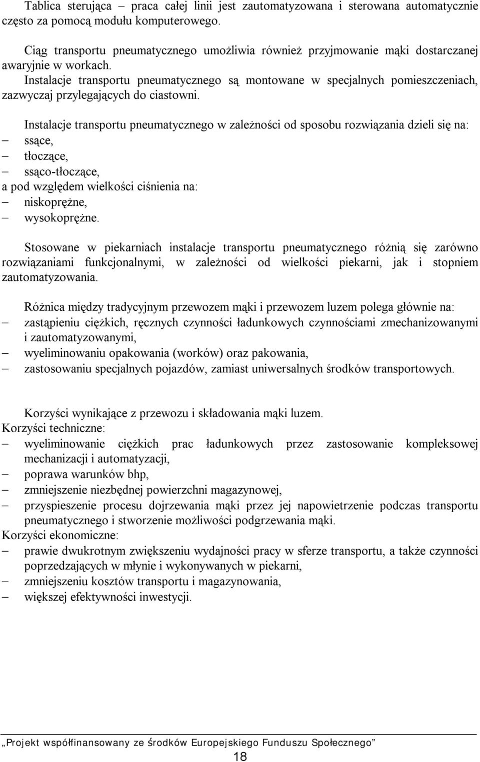 Instalacje transportu pneumatycznego są montowane w specjalnych pomieszczeniach, zazwyczaj przylegających do ciastowni.