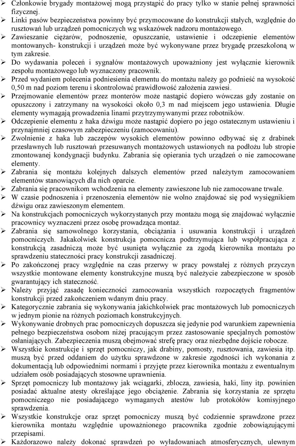 Zawieszanie ciężarów, podnoszenie, opuszczanie, ustawienie i odczepienie elementów montowanych- konstrukcji i urządzeń może być wykonywane przez brygadę przeszkoloną w tym zakresie.