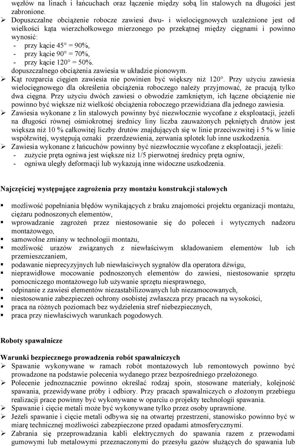 przy kącie 90 = 70%, - przy kącie 120 = 50%. dopuszczalnego obciążenia zawiesia w układzie pionowym. Kąt rozparcia cięgien zawiesia nie powinien być większy niż 120.