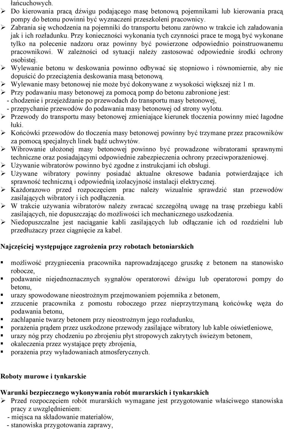 Przy konieczności wykonania tych czynności prace te mogą być wykonane tylko na polecenie nadzoru oraz powinny być powierzone odpowiednio poinstruowanemu pracownikowi.