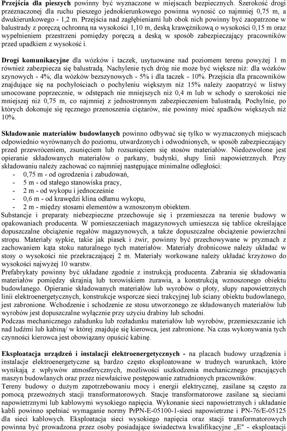 Przejścia nad zagłębieniami lub obok nich powinny być zaopatrzone w balustrady z poręczą ochronną na wysokości 1,10 m, deską krawężnikową o wysokości 0,15 m oraz wypełnieniem przestrzeni pomiędzy