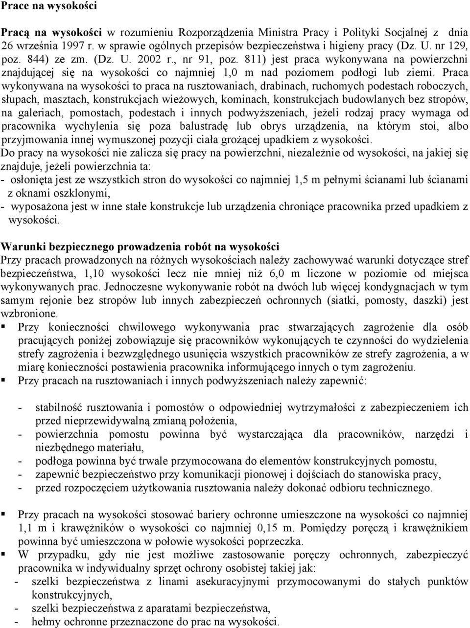 Praca wykonywana na wysokości to praca na rusztowaniach, drabinach, ruchomych podestach roboczych, słupach, masztach, konstrukcjach wieżowych, kominach, konstrukcjach budowlanych bez stropów, na