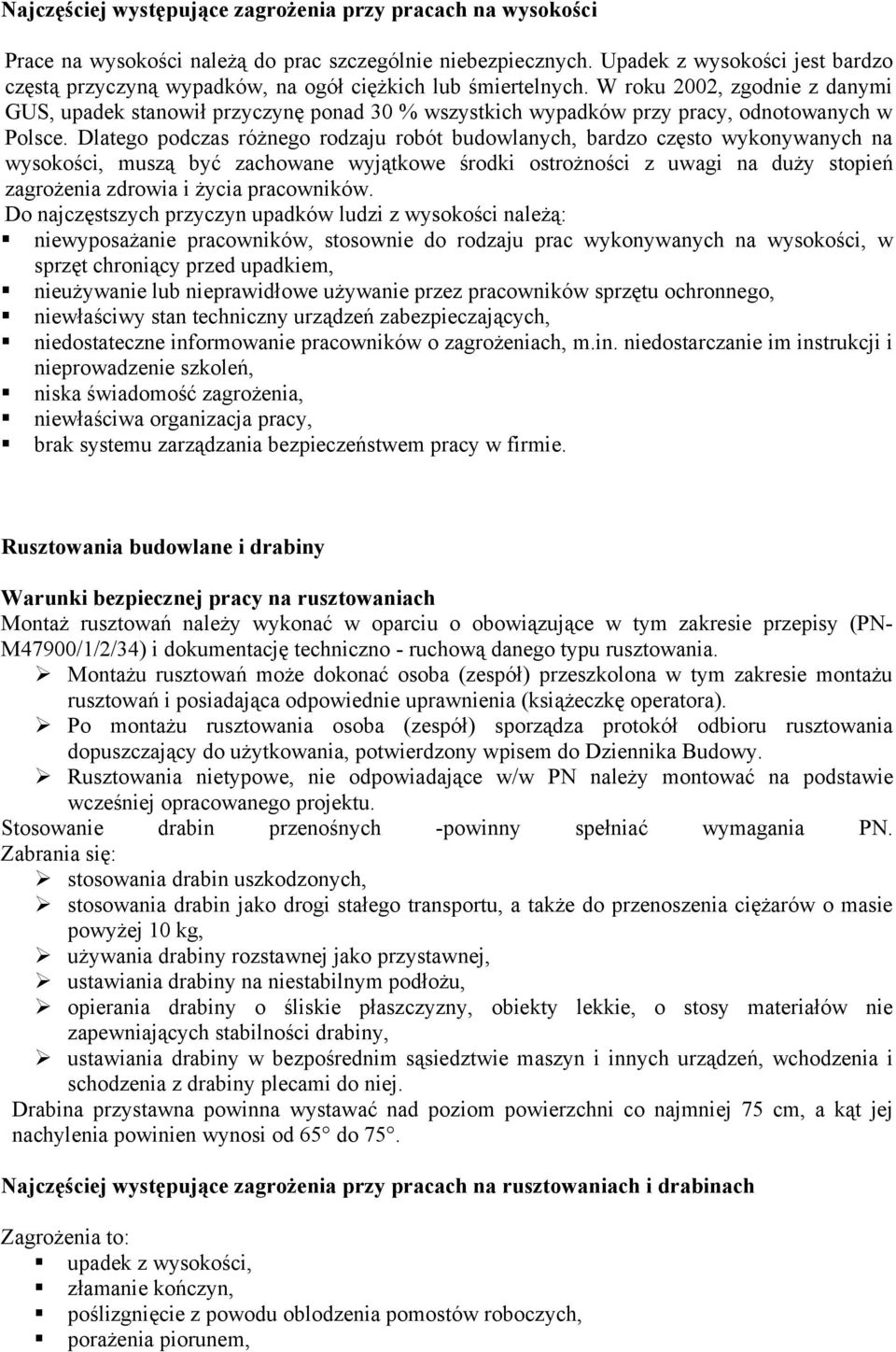 W roku 2002, zgodnie z danymi GUS, upadek stanowił przyczynę ponad 30 % wszystkich wypadków przy pracy, odnotowanych w Polsce.