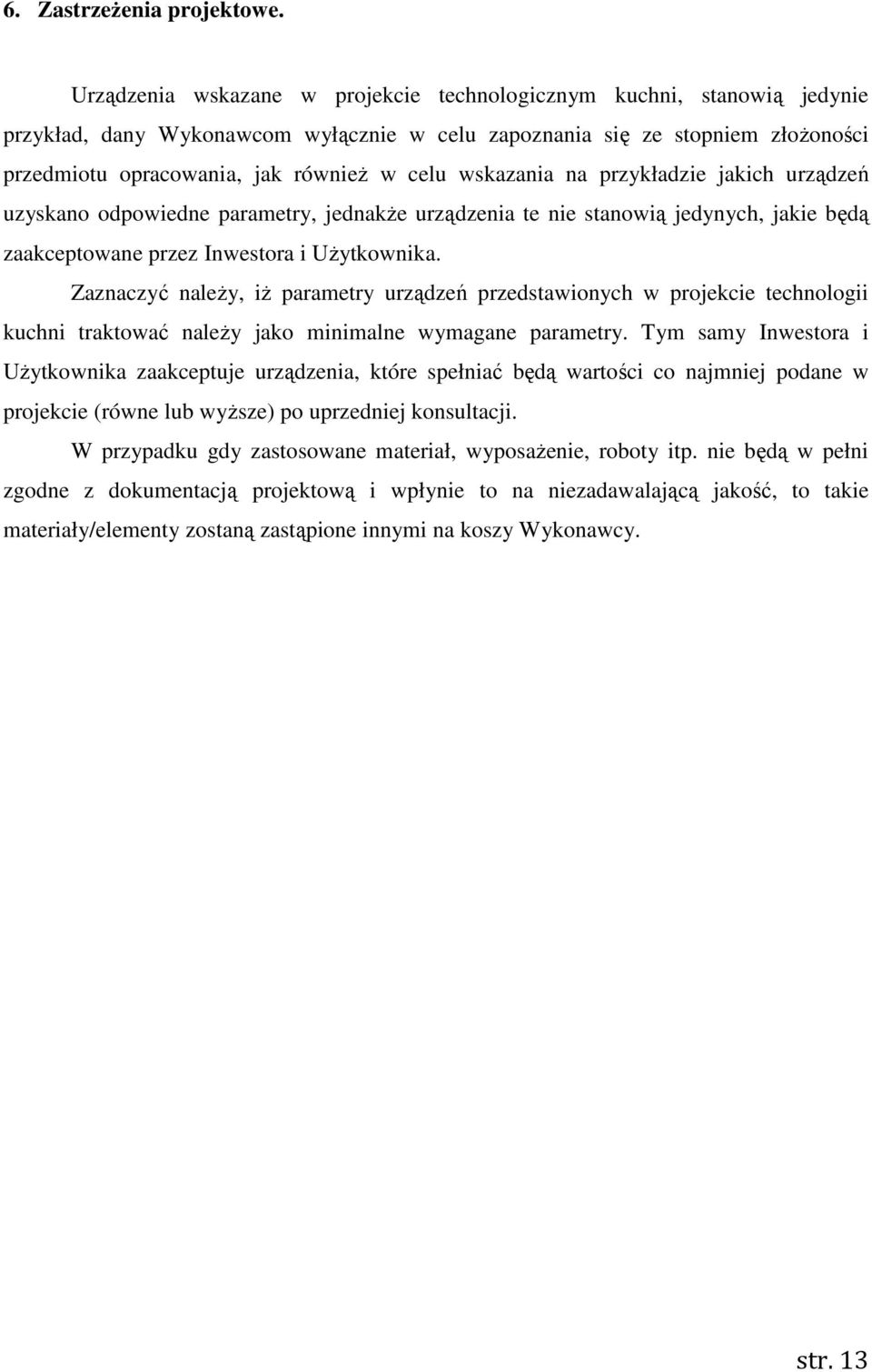 wskazania na przykładzie jakich urządzeń uzyskano odpowiedne parametry, jednakże urządzenia te nie stanowią jedynych, jakie będą zaakceptowane przez Inwestora i Użytkownika.