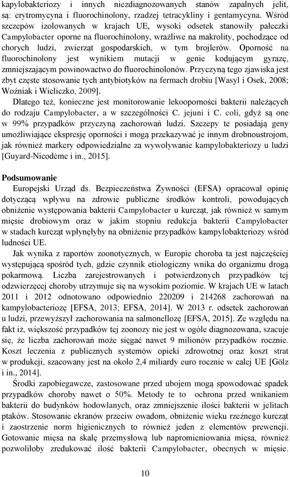 brojlerów. Oporność na fluorochinolony jest wynikiem mutacji w genie kodującym gyrazę, zmniejszającym powinowactwo do fluorochinolonów.