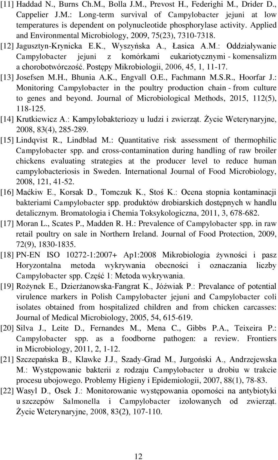 Postępy Mikrobiologii, 2006, 45, 1, 11-17. [13] Josefsen M.H., Bhunia A.K., Engvall O.E., Fachmann M.S.R., Hoorfar J.