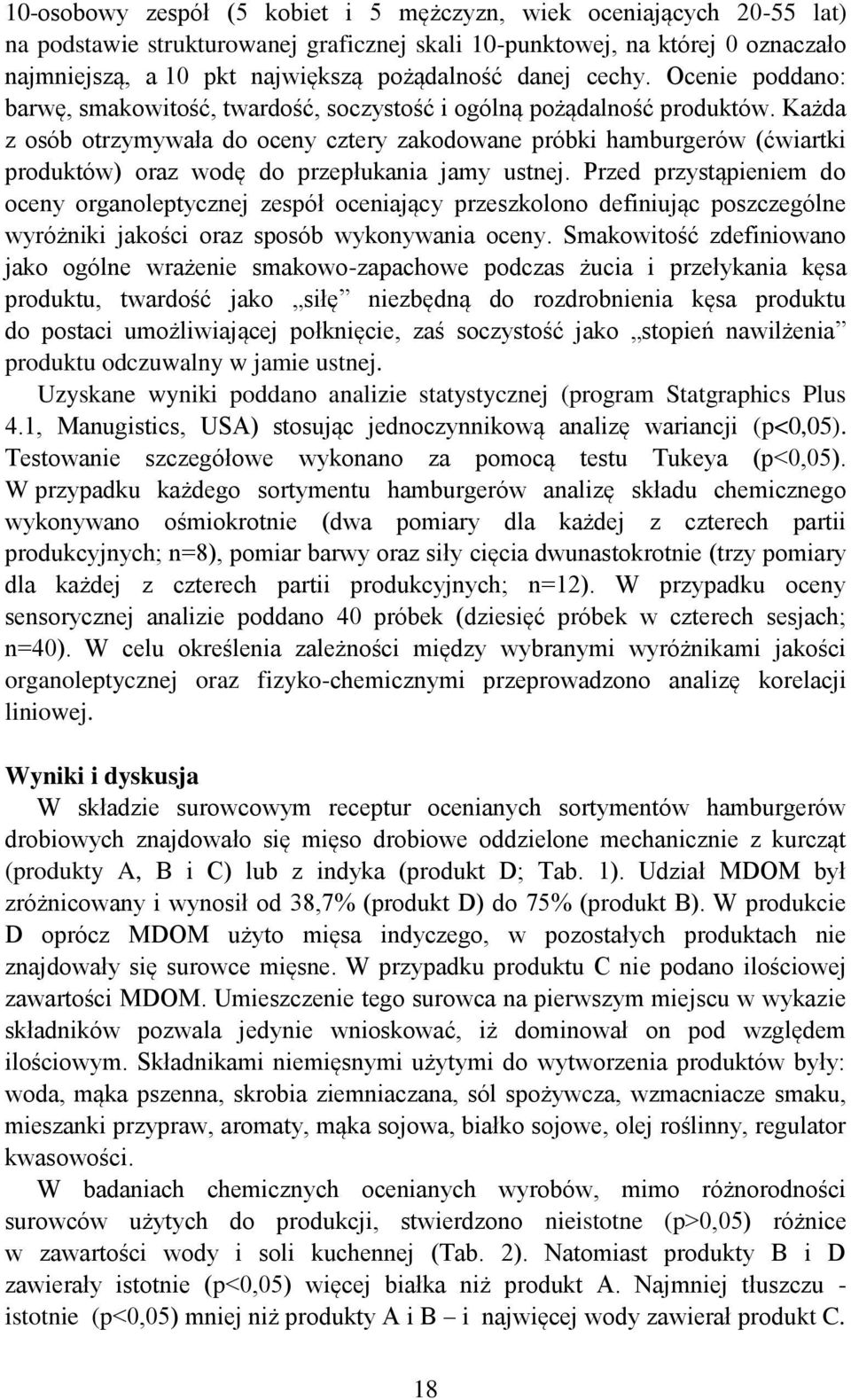 Każda z osób otrzymywała do oceny cztery zakodowane próbki hamburgerów (ćwiartki produktów) oraz wodę do przepłukania jamy ustnej.