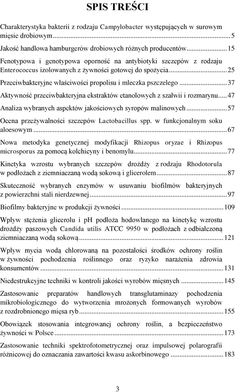 .. 37 Aktywność przeciwbakteryjna ekstraktów etanolowych z szałwii i rozmarynu... 47 Analiza wybranych aspektów jakościowych syropów malinowych... 57 Ocena przeżywalności szczepów Lactobacillus spp.