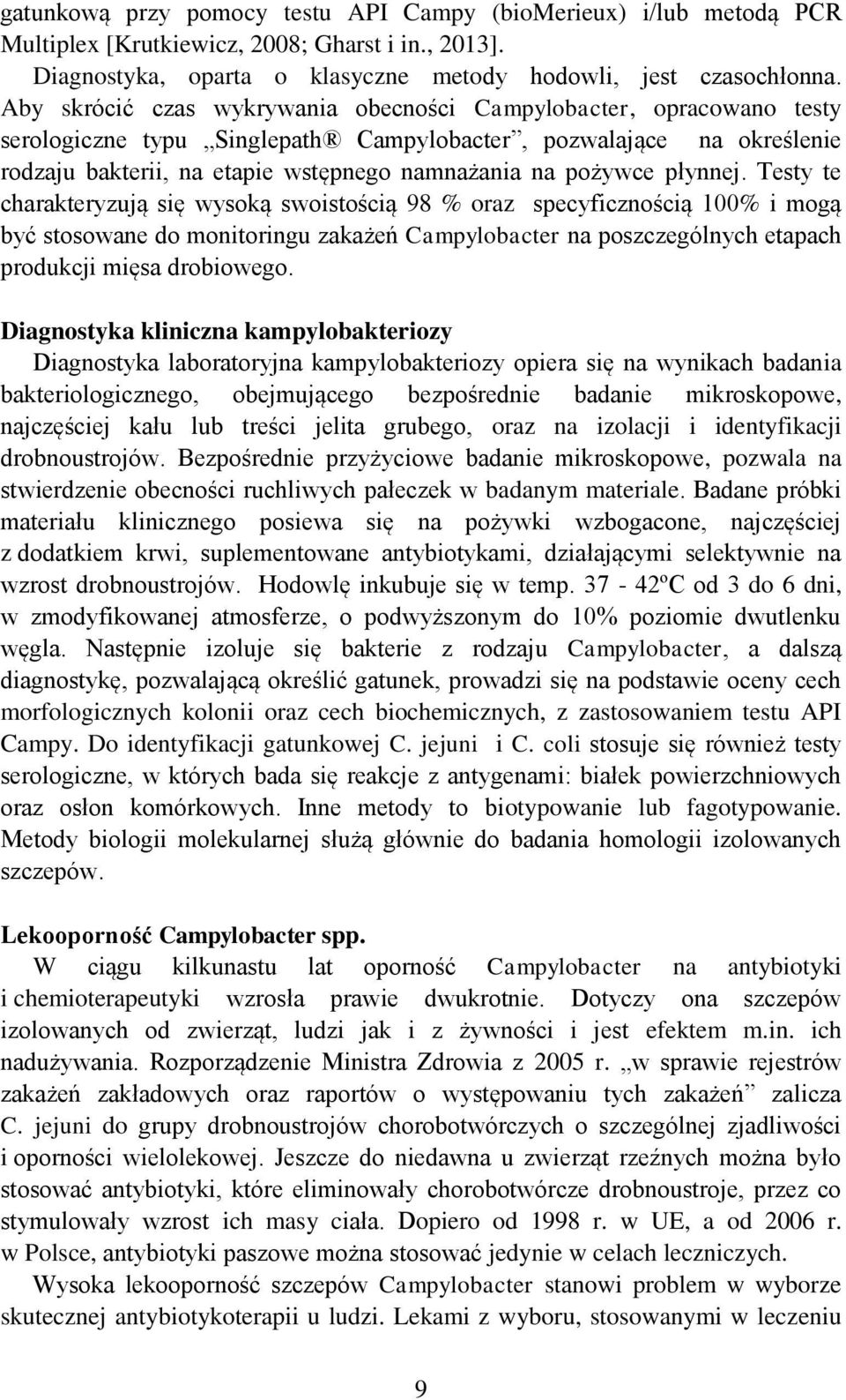 płynnej. Testy te charakteryzują się wysoką swoistością 98 % oraz specyficznością 100% i mogą być stosowane do monitoringu zakażeń Campylobacter na poszczególnych etapach produkcji mięsa drobiowego.