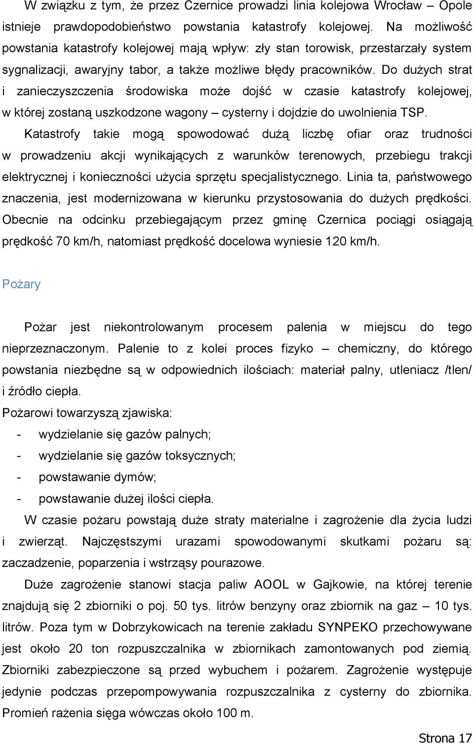 Do dużych strat i zanieczyszczenia środowiska może dojść w czasie katastrofy kolejowej, w której zostaną uszkodzone wagony cysterny i dojdzie do uwolnienia TSP.