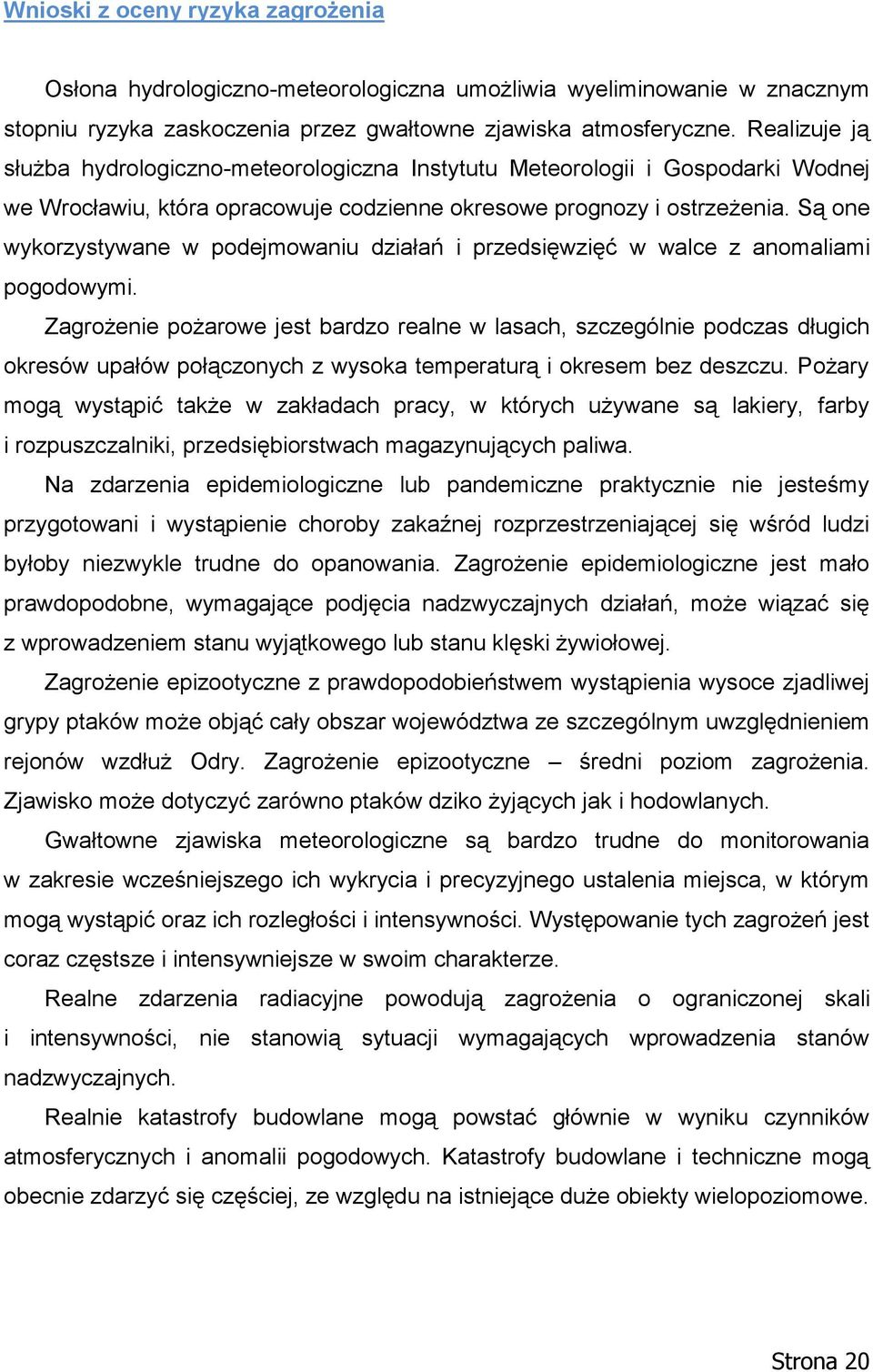 Są one wykorzystywane w podejmowaniu działań i przedsięwzięć w walce z anomaliami pogodowymi.