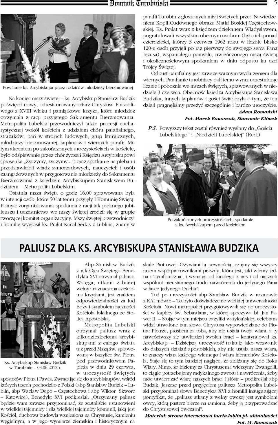 Metropolita Lubelski przewodniczył także procesji eucharystycznej wokół kościoła z udziałem chóru parafialnego, strażaków, pań w strojach ludowych, grup liturgicznych, młodzieży bierzmowanej,