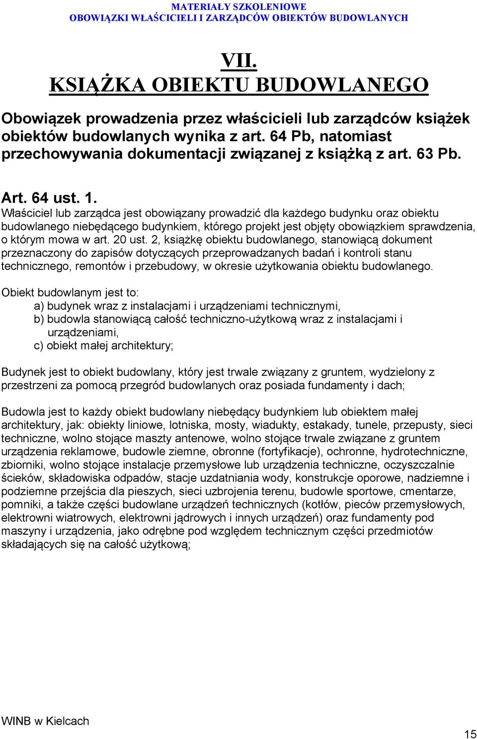 Właściciel lub zarządca jest obowiązany prowadzić dla każdego budynku oraz obiektu budowlanego niebędącego budynkiem, którego projekt jest objęty obowiązkiem sprawdzenia, o którym mowa w art. 20 ust.