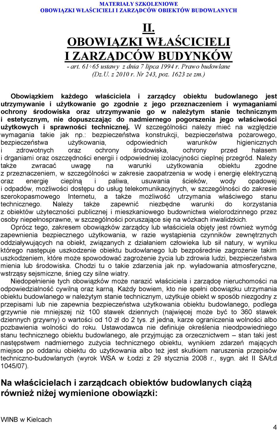 stanie technicznym i estetycznym, nie dopuszczając do nadmiernego pogorszenia jego właściwości użytkowych i sprawności technicznej. W szczególności należy mieć na względzie wymagania takie jak np.