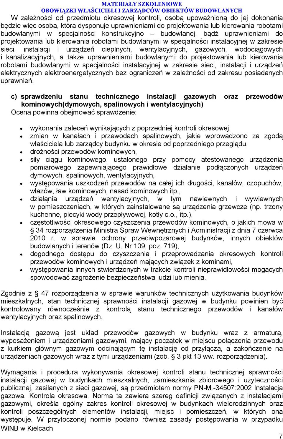 gazowych, wodociągowych i kanalizacyjnych, a także uprawnieniami budowlanymi do projektowania lub kierowania robotami budowlanymi w specjalności instalacyjnej w zakresie sieci, instalacji i urządzeń