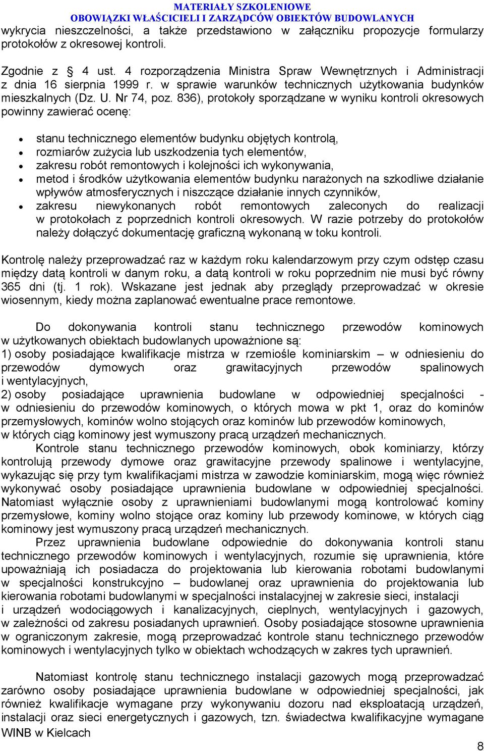 836), protokoły sporządzane w wyniku kontroli okresowych powinny zawierać ocenę: stanu technicznego elementów budynku objętych kontrolą, rozmiarów zużycia lub uszkodzenia tych elementów, zakresu