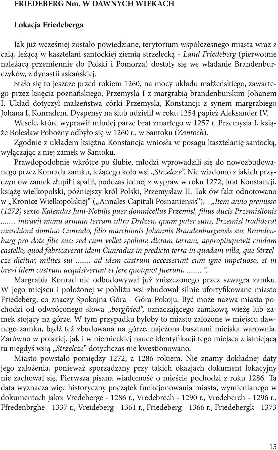 (pierwotnie należącą przemiennie do Polski i Pomorza) dostały się we władanie Brandenburczyków, z dynastii askańskiej.